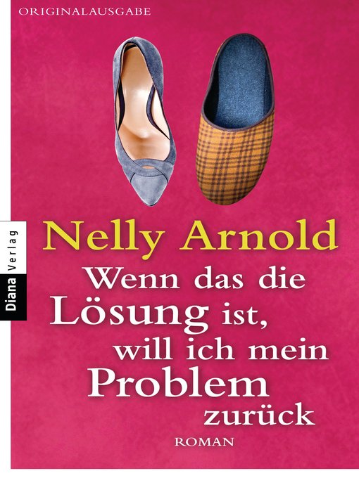 Titeldetails für Wenn das die Lösung ist, will ich mein Problem zurück: Roman nach Nelly Arnold - Verfügbar